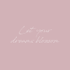 Let your dreams